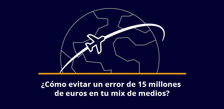 ¿Cómo evitar un error de 15 millones de euros en tu mix de medios?