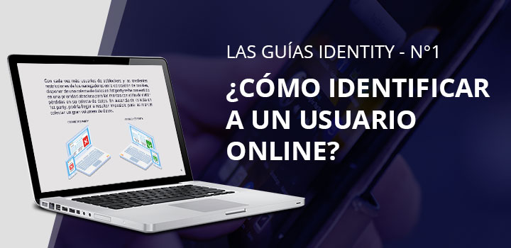 Guía Identity 1: ¿Cómo identificar a un usuario online?
