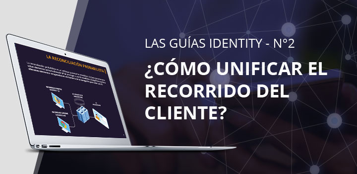 Guía Identity nº 2: ¿Cómo unificar el recorrido del cliente?